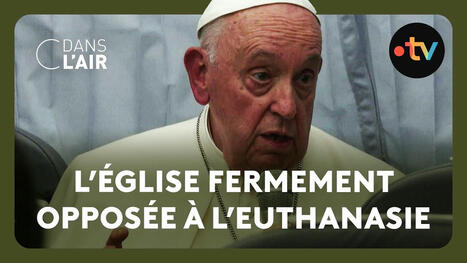 Fin de vie : qu'en pensent les catholiques français ? - Reportage C dans l'air 21.04.2025 | Dépendance et fin de vie | Scoop.it