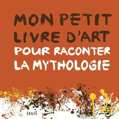 Mon petit livre d'art pour raconter la mythologie : une bible passionnante pour les néophytes curieux! | Salvete discipuli | Scoop.it