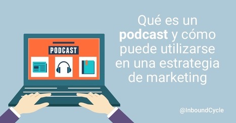 ¿Qué es un podcast y cómo puede utilizarse en una estrategia de marketing online? | Educación, TIC y ecología | Scoop.it