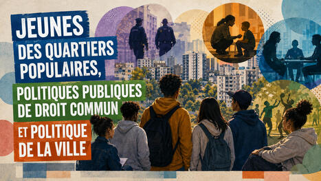 (Vid&eacute;o) Jeunes des quartiers populaires, politiques de droit commun et politique de la ville | Jeunesse, &eacute;ducation et d&eacute;crochage scolaire | Scoop.it