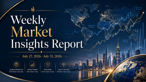 Weekly Market Insights July 27, 2026&ndash;July 31, 2026 | Financial Markets Report  - Transforming Money Into Wealth | Scoop.it