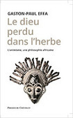 Gaston-Paul Effa : Le dieu perdu dans l'herbe. L'animisme, une philosophie africaine | Les Livres de Philosophie | Scoop.it