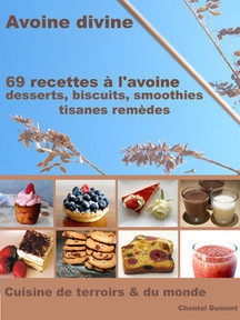 69 Recettes à l’Avoine: desserts, biscuits, smoothies, tisanes remèdes #ibook #ebook #epub #itunes #ipad | Beauté, santé, des soins, des cosmétiques naturels aux plantes, à fabriquer soi-même | Scoop.it