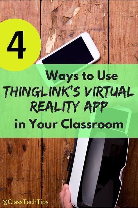 4 Ways to Use Thinglink's Virtual Reality App in Your Classroom - Class Tech Tips | Distance Learning, mLearning, Digital Education, Technology | Scoop.it