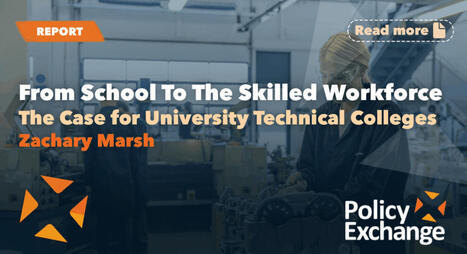 From School To The Skilled Workforce- Policy exchange | Higher education news for libraries and librarians | Scoop.it