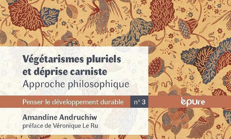 Amandine Andruchiw : Végétarismes pluriels et déprise carniste. Approche philosophique | Les Livres de Philosophie | Scoop.it