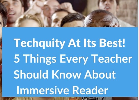 Techquity At Its Best! 5 Things Every Teacher Should Know About Immersive Reader via @HollyClarkEdu | iGeneration - 21st Century Education (Pedagogy & Digital Innovation) | Scoop.it