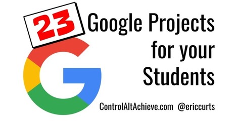 Control Alt Achieve: 23 Google Projects for your Students | iPads, MakerEd and More  in Education | Scoop.it