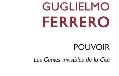 Guglielmo Ferrero : Pouvoir. Les génies invisibles de la cité | Les Livres de Philosophie | Scoop.it
