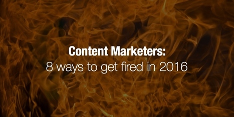 Content Marketers: 8 ways to get fired in 2016 | Content marketing automation | Scoop.it