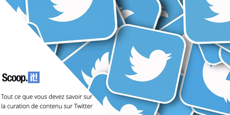 Tout ce que vous devez savoir sur la curation de contenu sur Twitter | Curation de Contenu | Scoop.it