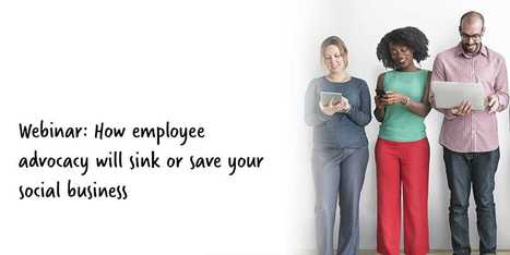 Webinar: How Employee Advocacy Will Sink or Save Your Social Business | From Around The web | Scoop.it