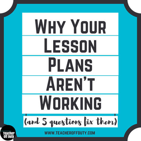 Why Your Lesson Plans May Not Be Working | Educational Pedagogy | Scoop.it