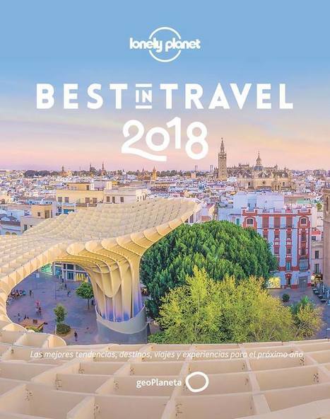 Sevilla, mejor destino del mundo para viajar en 2018 según Lonely Planet | Sevilla Capital Económica | Scoop.it