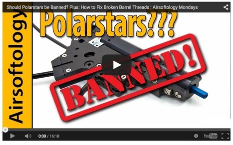 Should Polarstars be Banned? Plus: How to Fix Broken Barrel Threads - Airsoftology Mondays | Thumpy's 3D House of Airsoft™ @ Scoop.it | Scoop.it