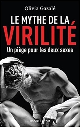 Olivia Gazalé : Le Mythe de la virilité | Les Livres de Philosophie | Scoop.it