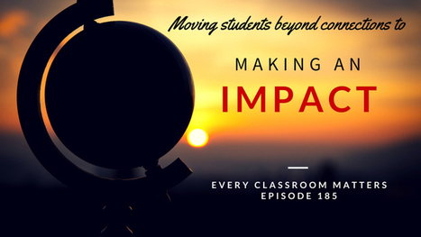 Moving Students to Making an Impact Globally | iGeneration - 21st Century Education (Pedagogy & Digital Innovation) | Scoop.it