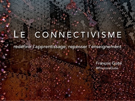 Le connectivisme : redéfinir l’apprentissage, repenser l’enseignement François Guité @FrancoisGuite | Formation Agile | Scoop.it