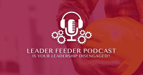 Is Your Leadership Disengaged? | Retain Top Talent | Scoop.it