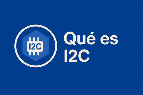 Qué es I2C: Guía completa del bus más usado en la electrónica | tecno4 | Scoop.it