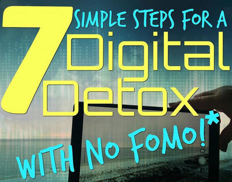 7 Simple Steps for a Digital Detox | Daring Ed Tech | Scoop.it