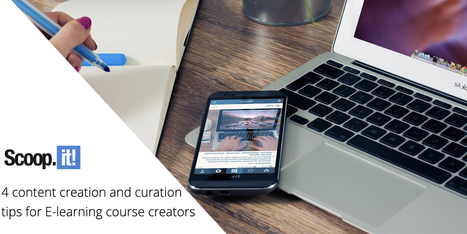 4 content creation and curation tips for eLearning course creators | Digital Curation in Education | Scoop.it