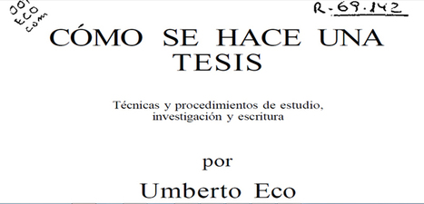 ¿CÓMO SE HACE UNA TESIS? Por Umberto Eco en PDF | Educación, TIC y ecología | Scoop.it