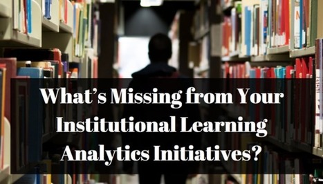 What’s Missing from Your Institutional Learning Analytics Initiatives? | Information and digital literacy in education via the digital path | Scoop.it