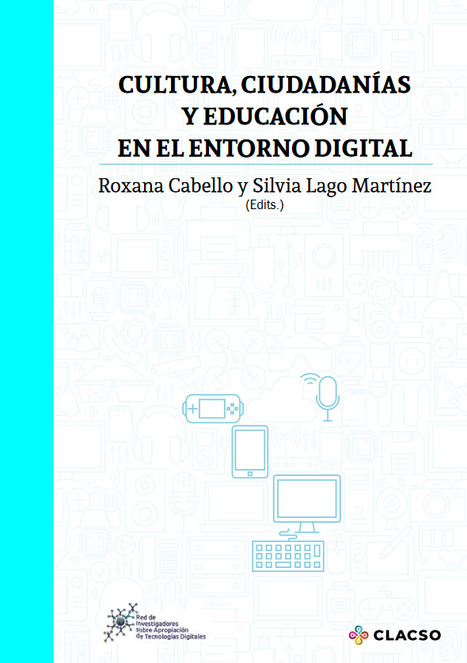 Cultura, ciudadanías y educación en el entorno digital / Roxana Cabello y Silvia Lago Martínez (Edits.) | Comunicación en la era digital | Scoop.it