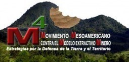 DECLARACIÓN DEL PRIMER ENCUENTRO DEL MOVIMIENTO MESOAMERICANO CONTRA EL MODELO EXTRACTIVO MINERO M4 | M4 | MOVUS | Scoop.it