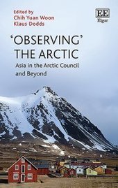Observing the Arctic: Asia in the Arctic Council and Beyond |  Chih Yuan Woon and Klaus Dodds (eds) |  E Elgar | Parution d'ouvrages | Scoop.it