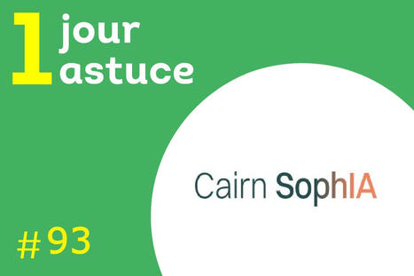 N&deg;93 - Un jour, une astuce : Cairn SophIA | InfoDoc - Information Scientifique Technique | Scoop.it