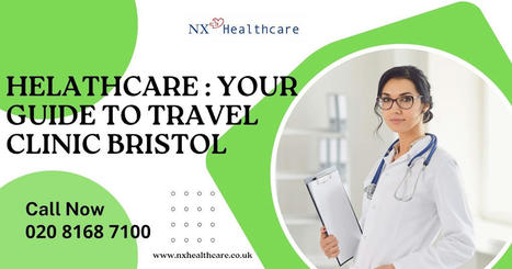 Helathcare : Your Guide to Travel Clinic Bristol | NX Healthcare | Scoop.it