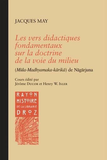 Jacques MAY : Les vers didactiques fondamentaux sur la doctrine de la voie du milieu (Mūla-Madhyamaka-kārikā) de Nāgārjuna | Les Livres de Philosophie | Scoop.it