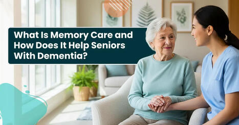 Trusted & Comfortable Memory Care for Dementia for Seniors | Hart Heritage Estates | Scoop.it