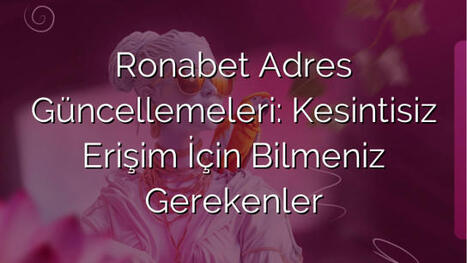 Ronabet Adres Güncellemeleri: Kesintisiz Erişim İçin Bilmeniz Gerekenler | Ronabet - Ronabet Giriş Adresi, Resmi Giriş & Güncel Adres | Scoop.it