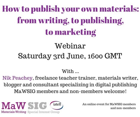 Upcoming webinar: How to publish your own materials − from writing to publishing to marketing | Nik Peachey | Scoop.it