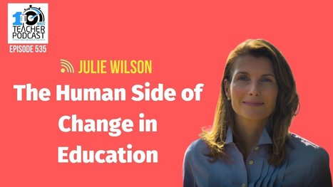 The Human Side of Change in Education with Julie Wilson via @coolcatteacher  | iGeneration - 21st Century Education (Pedagogy & Digital Innovation) | Scoop.it