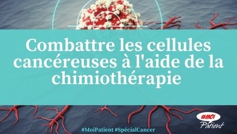 "Combattre les cellules cancéreuses à l'aide de la #chimiothérapie" #MoiPatient #Cancer #patient #hcsmeufr  | autour du CANCER | Scoop.it