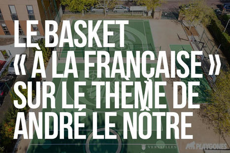 Le basket "à la française", design actif sur le thème de Le Nôtre | 5 - Equipements et lieux de pratique | Scoop.it