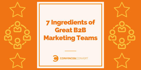 7 Ingredients of Great B2B Marketing Teams | OnMarketing: Marketing Tips for Growth | Scoop.it