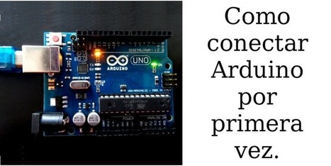 Cómo conectar Arduino por primera vez | tecno4 | Scoop.it