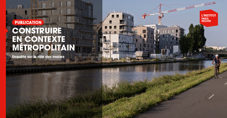 Construire en contexte m&eacute;tropolitain  - Institut Paris R&eacute;gion | Urbanisme - Am&eacute;nagement | Scoop.it