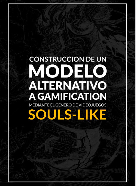 «Construcción de un modelo alternativo a gamification mediante el género de videojuegos Souls-like» / Octavio Federico Garate | Comunicación en la era digital | Scoop.it