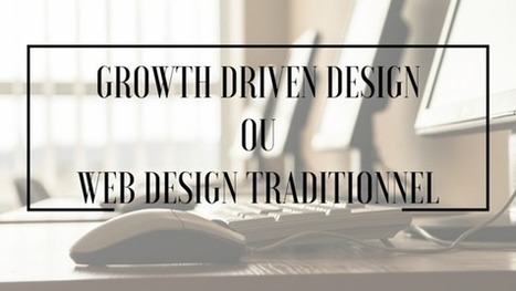 Growth Driven Design ou Webdesign traditionnel? | Bonnes Pratiques Web & Cloud | Scoop.it