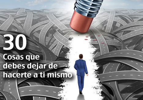 30 Cosas que debes dejar de hacerte a ti Mismo - Blog Phronesis | Trinomio Perfecto: Salud, Dinero y Amor | Scoop.it