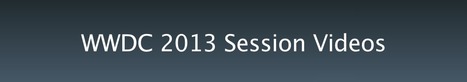 WWDC 2013 Session Videos - Apple Developer | iPhone and iPad development | Scoop.it