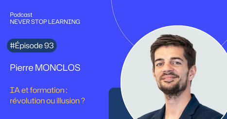 Podcast #93 - IA & Formation : de la promesse à l’impact, Pierre Monclos | Veille sur les innovations en formation | Scoop.it