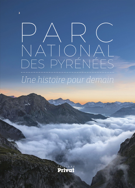 "Parc national des Pyrénées - une histoire pour demain" : un ouvrage des éditions Privat pour les 50 ans du Parc | Vallées d'Aure & Louron - Pyrénées | Scoop.it