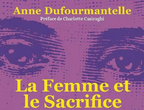 Anne Dufourmantelle : La Femme et le Sacrifice. D'Antigone à la femme d'à côté | Les Livres de Philosophie | Scoop.it